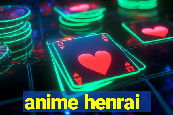 anime henrai